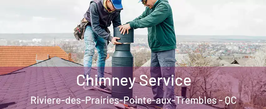  Chimney Service Riviere-des-Prairies-Pointe-aux-Trembles - QC