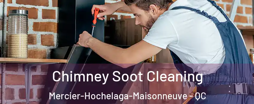  Chimney Soot Cleaning Mercier-Hochelaga-Maisonneuve - QC