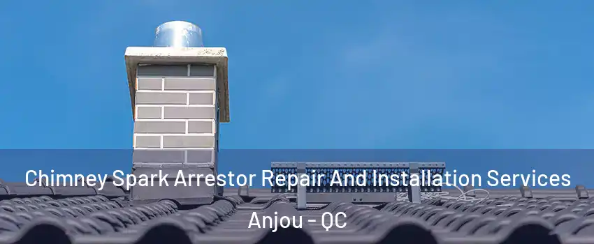  Chimney Spark Arrestor Repair And Installation Services Anjou - QC