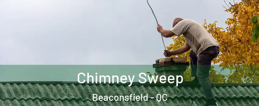  Chimney Sweep Beaconsfield - QC