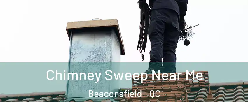  Chimney Sweep Near Me Beaconsfield - QC