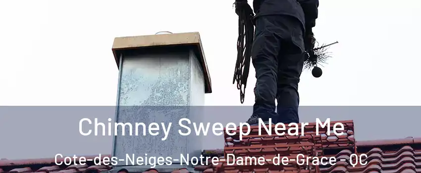  Chimney Sweep Near Me Cote-des-Neiges-Notre-Dame-de-Grace - QC