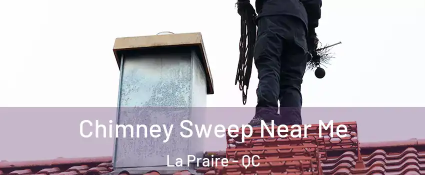  Chimney Sweep Near Me La Praire - QC
