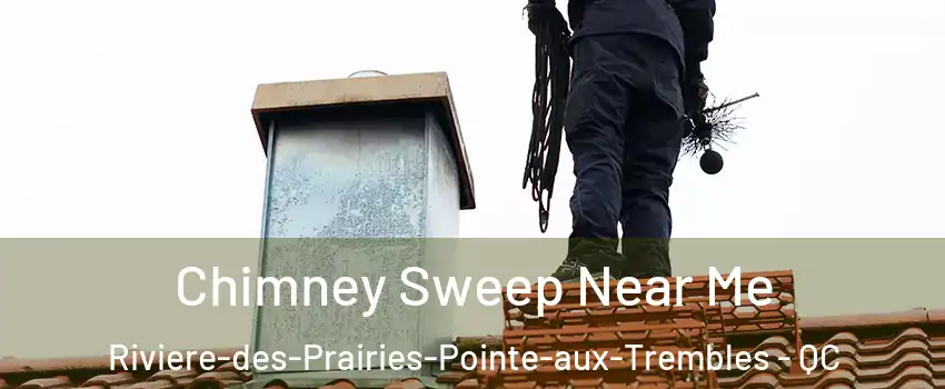  Chimney Sweep Near Me Riviere-des-Prairies-Pointe-aux-Trembles - QC