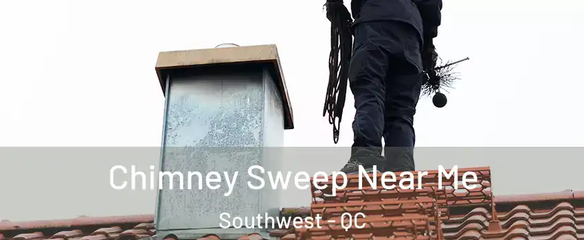  Chimney Sweep Near Me Southwest - QC