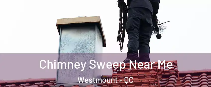  Chimney Sweep Near Me Westmount - QC