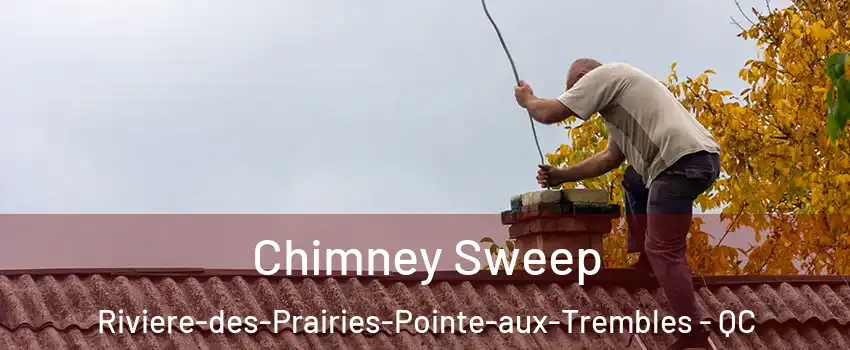  Chimney Sweep Riviere-des-Prairies-Pointe-aux-Trembles - QC