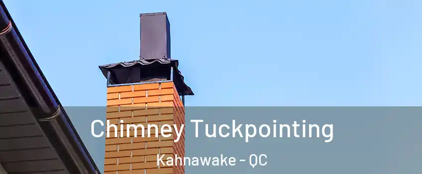  Chimney Tuckpointing Kahnawake - QC