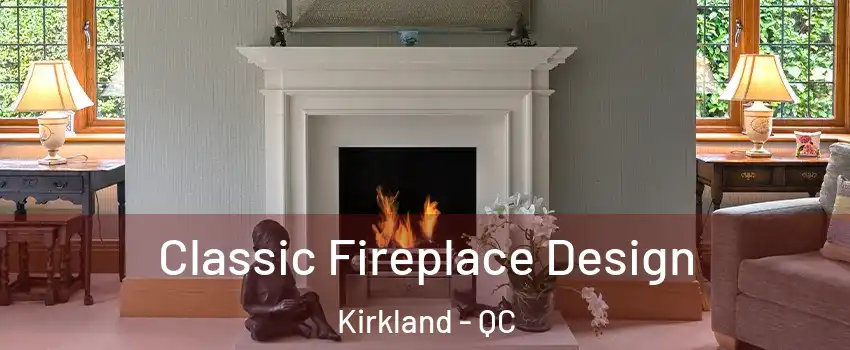 Classic Fireplace Design Kirkland - QC