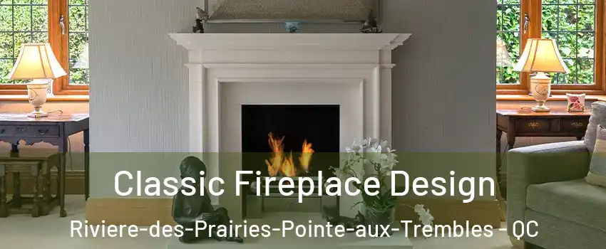  Classic Fireplace Design Riviere-des-Prairies-Pointe-aux-Trembles - QC