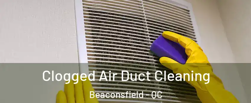  Clogged Air Duct Cleaning Beaconsfield - QC