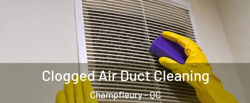  Clogged Air Duct Cleaning Champfleury - QC