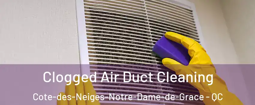  Clogged Air Duct Cleaning Cote-des-Neiges-Notre-Dame-de-Grace - QC