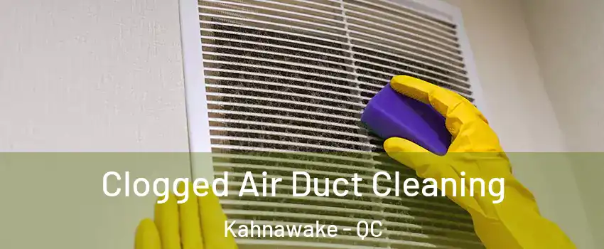  Clogged Air Duct Cleaning Kahnawake - QC