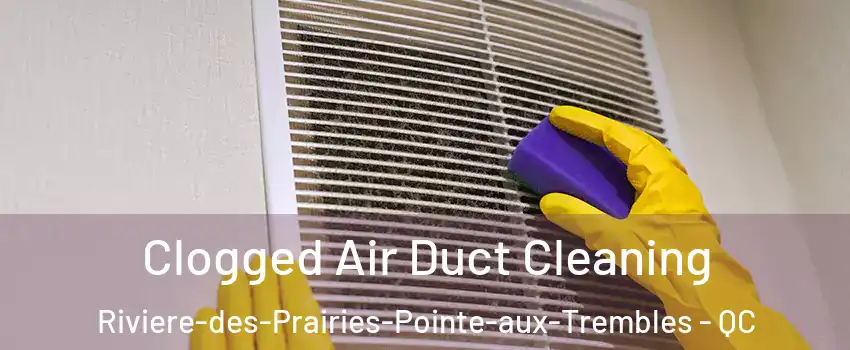  Clogged Air Duct Cleaning Riviere-des-Prairies-Pointe-aux-Trembles - QC