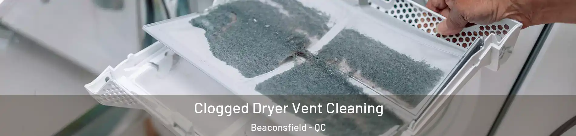  Clogged Dryer Vent Cleaning Beaconsfield - QC