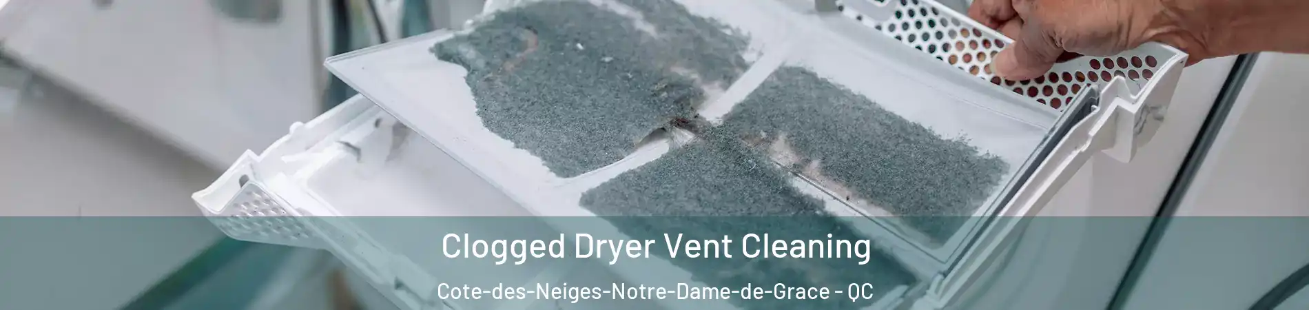  Clogged Dryer Vent Cleaning Cote-des-Neiges-Notre-Dame-de-Grace - QC