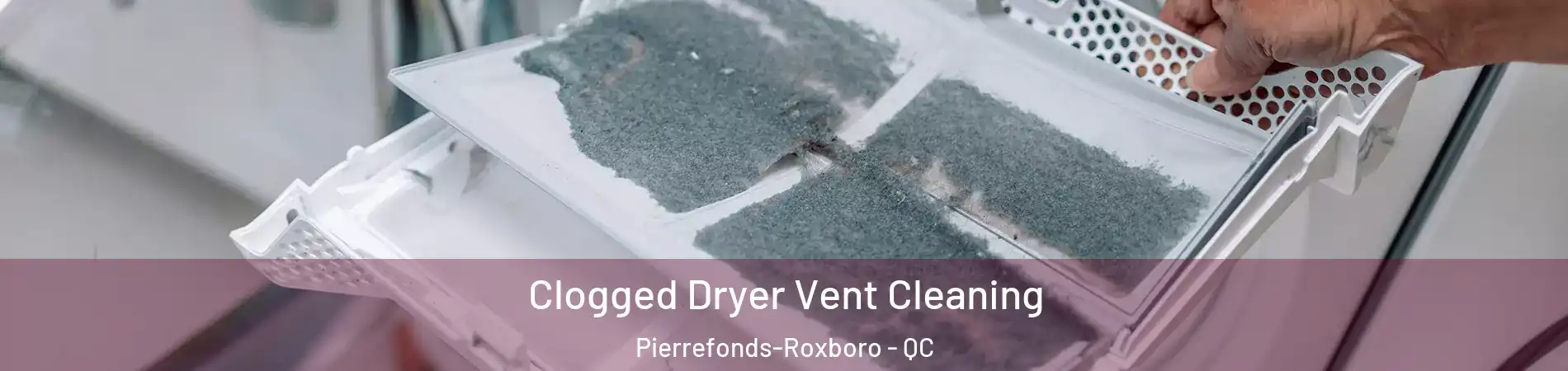  Clogged Dryer Vent Cleaning Pierrefonds-Roxboro - QC