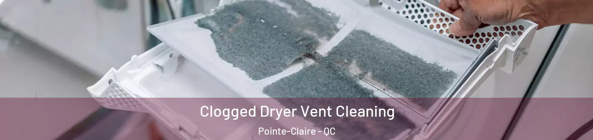  Clogged Dryer Vent Cleaning Pointe-Claire - QC