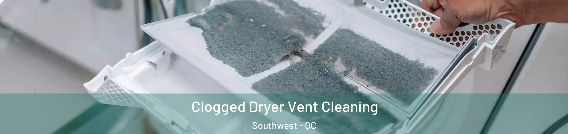  Clogged Dryer Vent Cleaning Southwest - QC