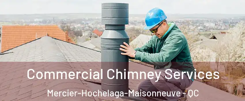  Commercial Chimney Services Mercier-Hochelaga-Maisonneuve - QC