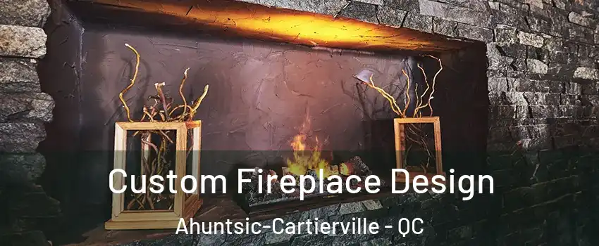  Custom Fireplace Design Ahuntsic-Cartierville - QC