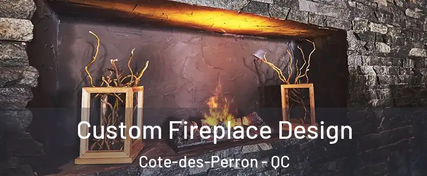  Custom Fireplace Design Cote-des-Perron - QC