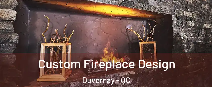  Custom Fireplace Design Duvernay - QC