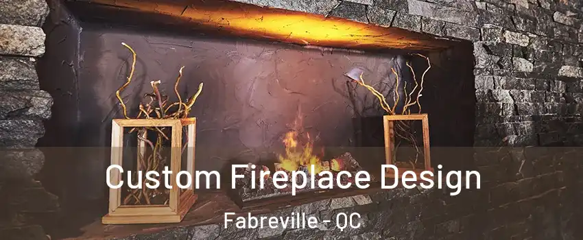  Custom Fireplace Design Fabreville - QC