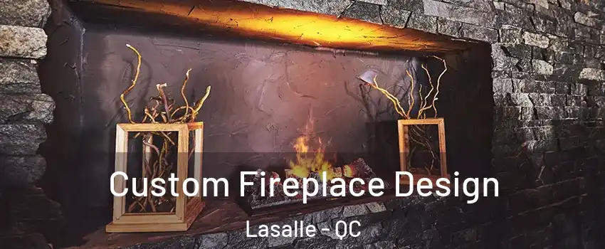  Custom Fireplace Design Lasalle - QC