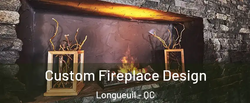  Custom Fireplace Design Longueuil - QC