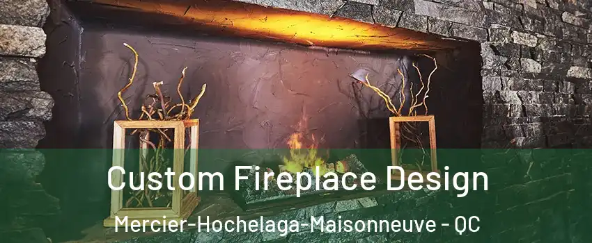  Custom Fireplace Design Mercier-Hochelaga-Maisonneuve - QC