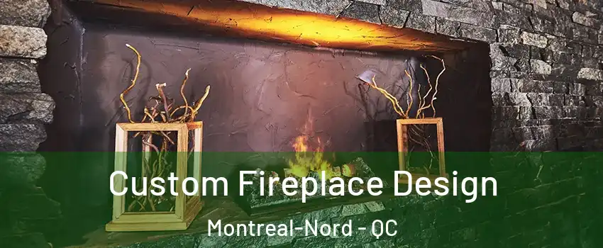  Custom Fireplace Design Montreal-Nord - QC