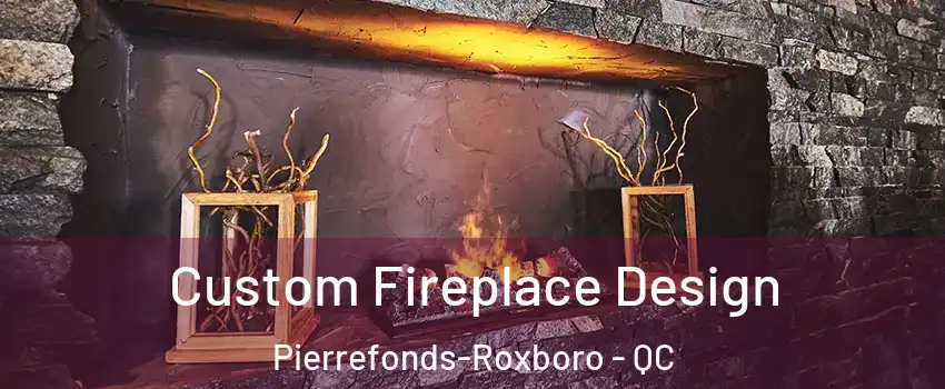  Custom Fireplace Design Pierrefonds-Roxboro - QC