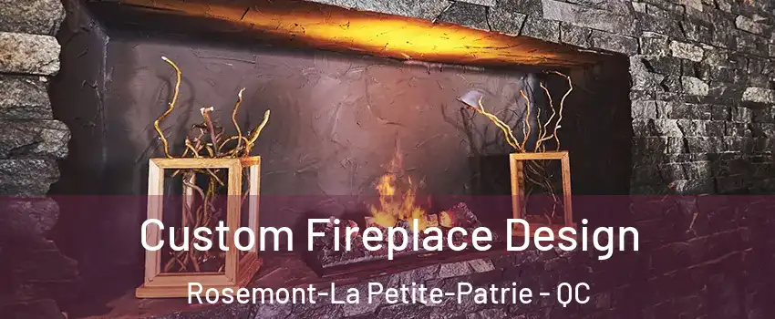  Custom Fireplace Design Rosemont-La Petite-Patrie - QC