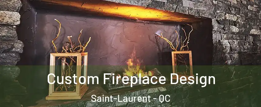  Custom Fireplace Design Saint-Laurent - QC
