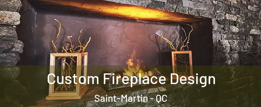  Custom Fireplace Design Saint-Martin - QC