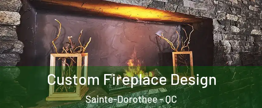  Custom Fireplace Design Sainte-Dorothee - QC