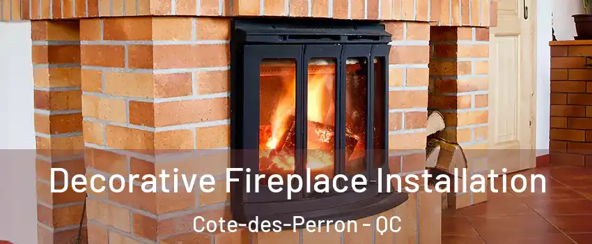  Decorative Fireplace Installation Cote-des-Perron - QC