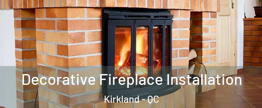  Decorative Fireplace Installation Kirkland - QC