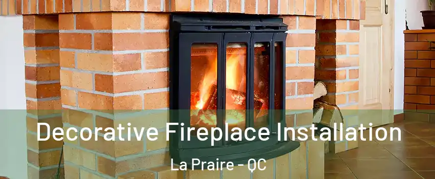  Decorative Fireplace Installation La Praire - QC