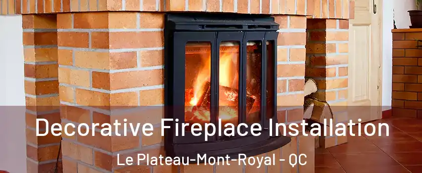  Decorative Fireplace Installation Le Plateau-Mont-Royal - QC