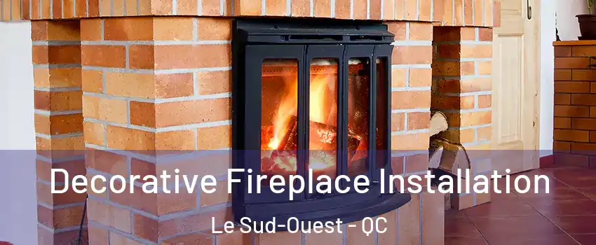  Decorative Fireplace Installation Le Sud-Ouest - QC