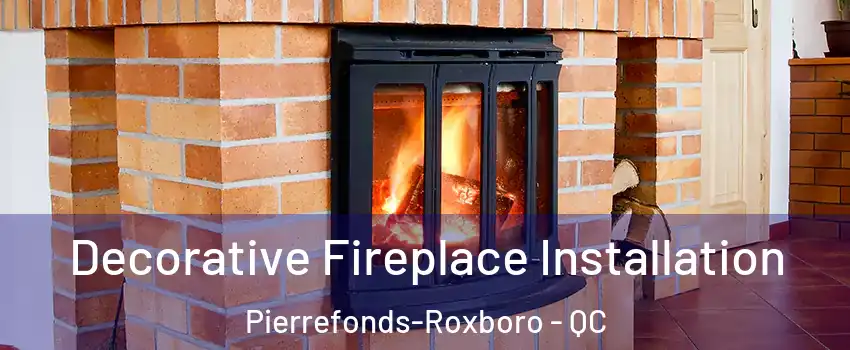  Decorative Fireplace Installation Pierrefonds-Roxboro - QC