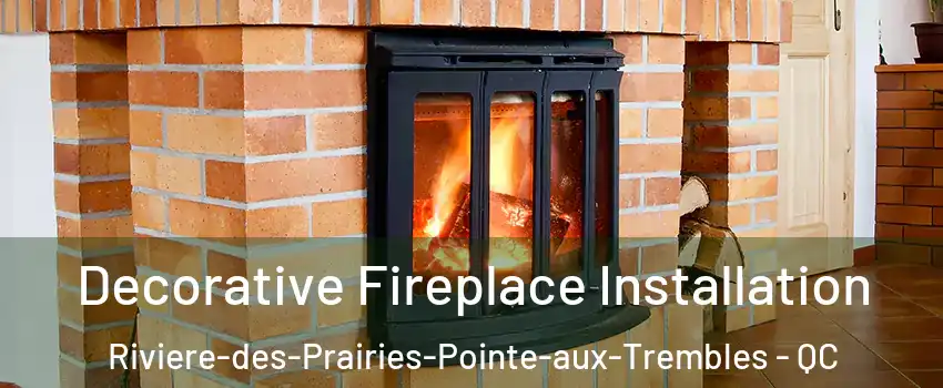  Decorative Fireplace Installation Riviere-des-Prairies-Pointe-aux-Trembles - QC