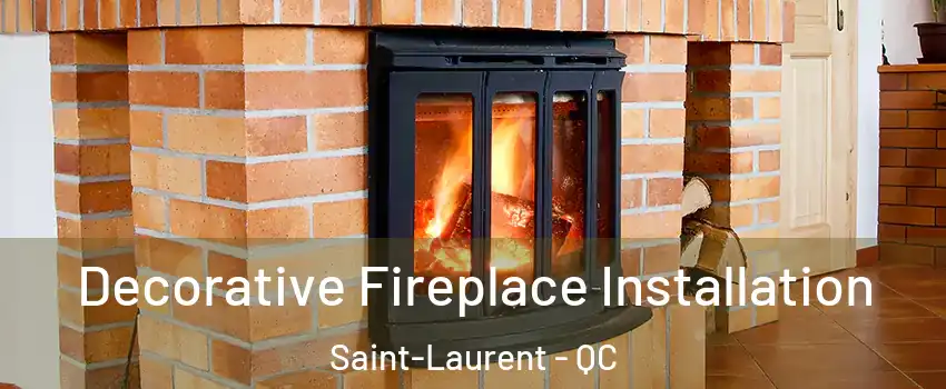  Decorative Fireplace Installation Saint-Laurent - QC