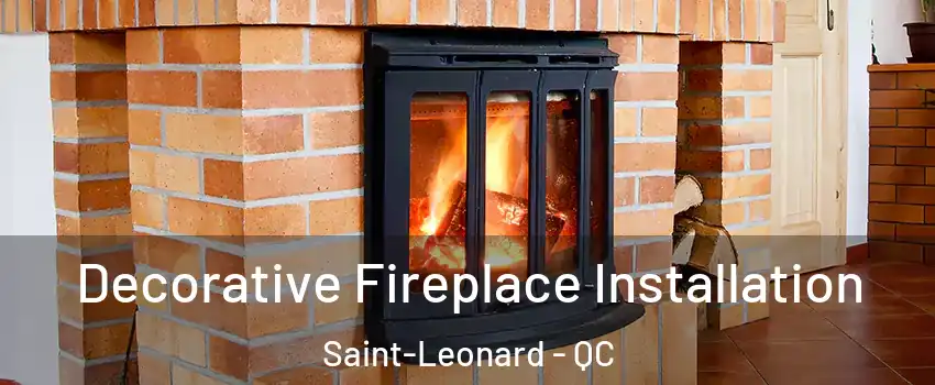  Decorative Fireplace Installation Saint-Leonard - QC