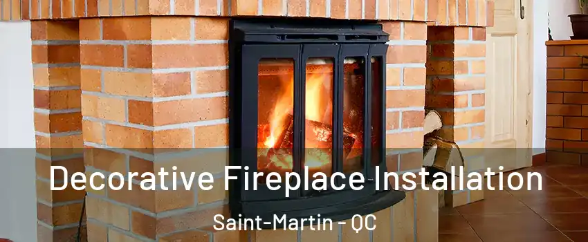  Decorative Fireplace Installation Saint-Martin - QC