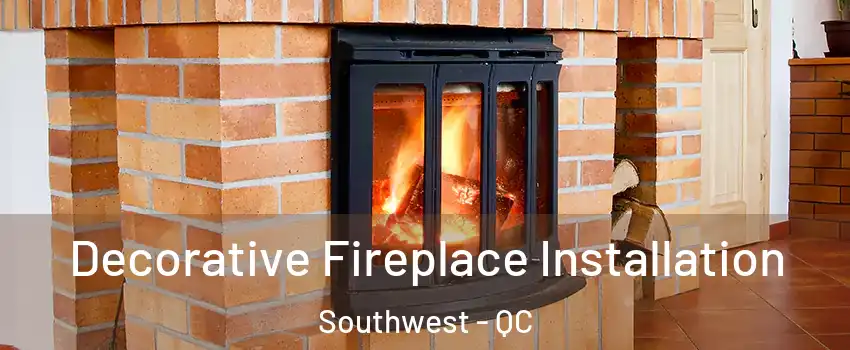  Decorative Fireplace Installation Southwest - QC