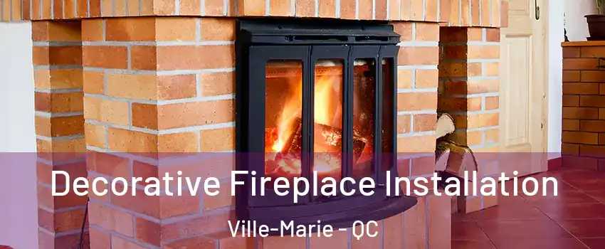  Decorative Fireplace Installation Ville-Marie - QC